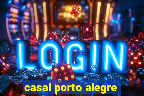 casal porto alegre
